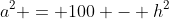a^2 = 100 - h^2