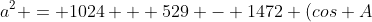 a^2 = 1024 + 529 - 1472 (cos A)