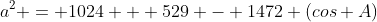 a^2 = 1024 + 529 - 1472 (cos A)