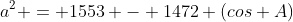 a^2 = 1553 - 1472 (cos A)