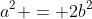 a^2 = 2b^2