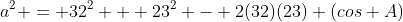 a^2 = 32^2 + 23^2 - 2(32)(23) (cos A)
