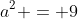 a^2 = 9