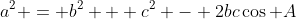a^2 = b^2 + c^2 - 2bc\cos A