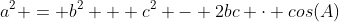 a^2 = b^2 + c^2 - 2bc \cdot cos(A)