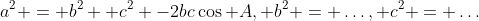 a^2 = b^2 +c^2 -2bc\cos A, b^2 = \dots, c^2 = \dots