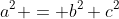 a^2 = b^2+c^2