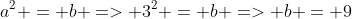 a^2 = b => 3^2 = b => b = 9