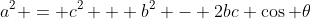 a^2 = c^2 + b^2 - 2bc \cos \theta