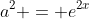 a^2 = e^{2x}
