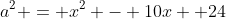 a^2 = x^2 - 10x +24