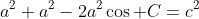 a^2+a^2-2a^2\cos C=c^2