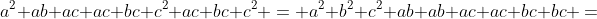 a^2+ab+ac+ac+bc+c^2+ac+bc+c^2 = a^2+b^2+c^2+ab+ab+ac+ac+bc+bc =
