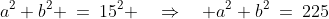 XBY\!:\;\;a^2+b^2 \:=\:15^2 \quad\Rightarrow\quad a^2+b^2\:=\:225