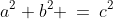 a^2+b^2 \:=\:c^2