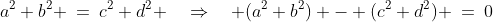 a^2+b^2 \:=\:c^2+d^2 \quad\Rightarrow\quad (a^2+b^2) - (c^2+d^2) \:=\:0