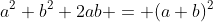 a^2+b^2+2ab = (a+b)^2