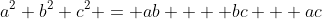 a^2+b^2+c^2 = ab +  bc + ac