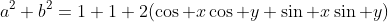 a^2+b^2=1+1+2(\cos x\cos y+\sin x\sin y)