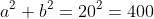 a^2+b^2=20^2=400