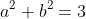 a^2+b^2=3
