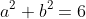 a^2+b^2=6