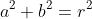 a^2+b^2=r^2