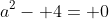 a^2- 4= 0