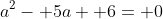 a^2- 5a+ 6= 0