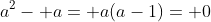 a^2- a= a(a-1)= 0