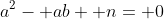 a^2- ab+ n= 0