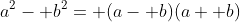 a^2- b^2= (a- b)(a+ b)