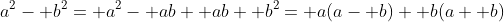 a^2- b^2= a^2- ab+ ab+ b^2= a(a- b)+ b(a+ b)