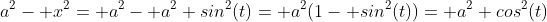 a^2- x^2= a^2- a^2 sin^2(t)= a^2(1- sin^2(t))= a^2 cos^2(t)