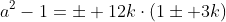 a^2-1=\pm 12k\cdot(1\pm 3k)