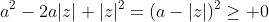 a^2-2a|z|+|z|^2=(a-|z|)^2\geq 0