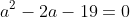 a^2-2a-19=0