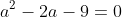 a^2-2a-9=0