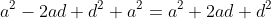 a^2-2ad+d^2+a^2=a^2+2ad+d^2