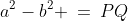 a^2-b^2 \:=\:PQ