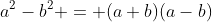 a^2-b^2 = (a+b)(a-b)