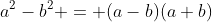 a^2-b^2 = (a-b)(a+b)