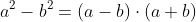 a^2-b^2=(a-b)\cdot(a+b)