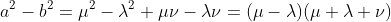 a^2-b^2=\mu^2-\lambda^2+\mu\nu-\lambda\nu=(\mu-\lambda)(\mu+\lambda+\nu)