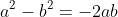 a^2-b^2=-2ab