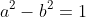 a^2-b^2=1