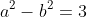 a^2-b^2=3