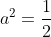 a^2=\frac{1}{2}