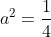 a^2=\frac{1}{4}