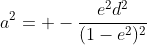 a^2= -\frac{e^2d^2}{(1-e^2)^2}